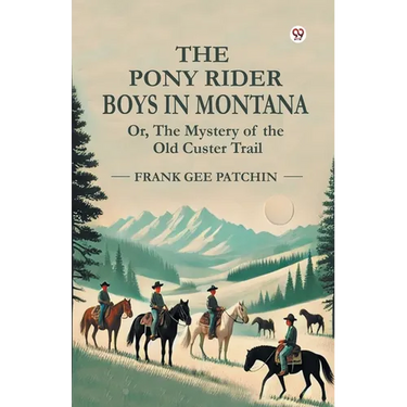 The Pony Rider Boys In Montana Or, The Mystery of the Old Custer Trail