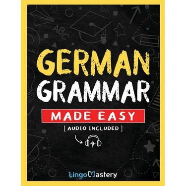 German Grammar Made Easy: A Comprehensive Workbook To Learn German Grammar For Beginners (Audio Included)