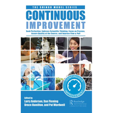 Continuous Improvement: Seek Perfection, Embrace Scientific Thinking, Focus on Process, Assure Quality at the Source, and Improve Flow & Pull