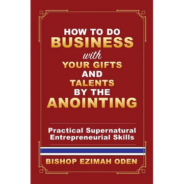 How to Do Business with Your Gifts and Talents by the Anointing