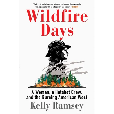 Wildfire Days: A Woman, a Hotshot Crew, and the Burning American West