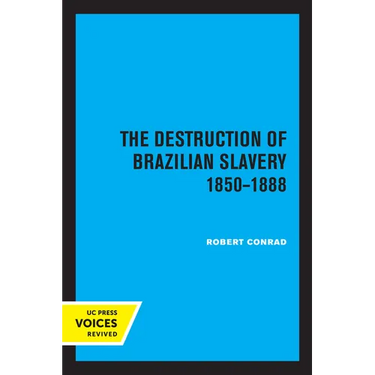 The Destruction of Brazilian Slavery 1850 - 1888
