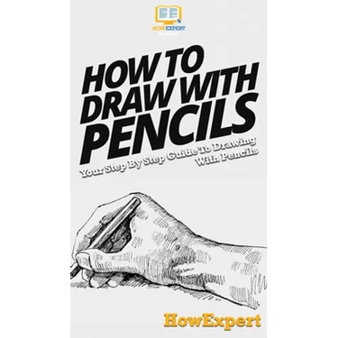 How To Draw With Pencils: Your Step By Step Guide To Drawing With Pencils