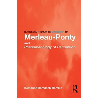 Routledge Philosophy GuideBook to Merleau-Ponty and Phenomenology of Perception