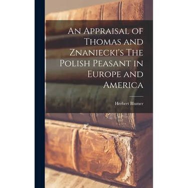An Appraisal of Thomas and Znaniecki's The Polish Peasant in Europe and America
