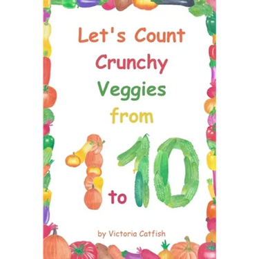 Let's Count Crunchy Veggies from 1 to 10: Brilliant pictures will make the learning of numbers a joy. Counting book for toddlers ages 1-3.