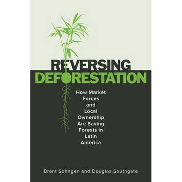 Reversing Deforestation: How Market Forces and Local Ownership Are Saving Forests in Latin America