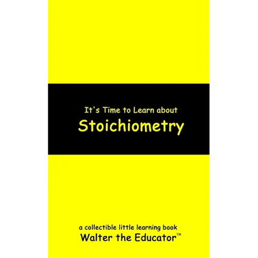 It's Time to Learn about Stoichiometry