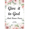 Give It to God and Know Peace Journal ( 2nd Edition) Prayer Journal, Anti-anxiety notebook, and Stress Management Diary. With supportive, Uplifting Bi