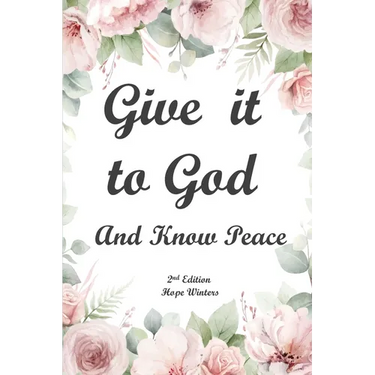 Give It to God and Know Peace Journal ( 2nd Edition) Prayer Journal, Anti-anxiety notebook, and Stress Management Diary. With supportive, Uplifting Bi