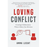 Loving Conflict: Creating Collaboration Where Others See Division