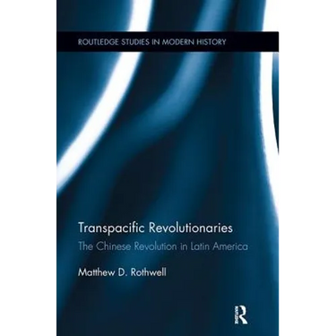 Transpacific Revolutionaries: The Chinese Revolution in Latin America