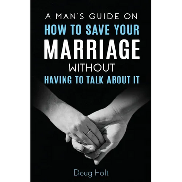 A Man's Guide on How to Save Your Marriage Without Having to Talk About It