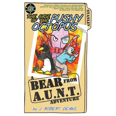 The Case of the Pushy Octopus: A Bear From AUNT Adventure
