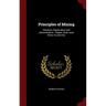 Principles of Mining: Valuation, Organization and Administration: Copper, Gold, Lead, Silver, tin and Zinc