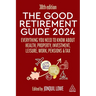 The Good Retirement Guide 2024: Everything You Need to Know about Health, Property, Investment, Leisure, Work, Pensions and Tax