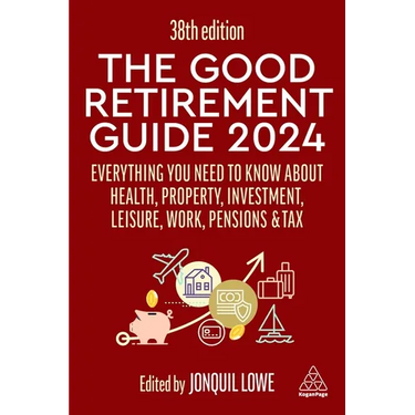 The Good Retirement Guide 2024: Everything You Need to Know about Health, Property, Investment, Leisure, Work, Pensions and Tax