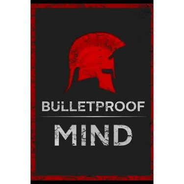 The Bulletproof Mind: How to Build Stronger Character, Thougher Mind and Create Breakthroughs