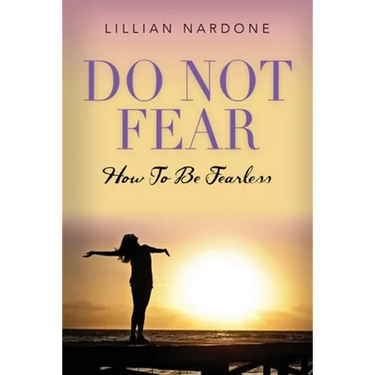 Do Not Fear: How to Be Fearless
