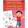 Dot-to-Dot and Coloring Duo (A Workbook for Children)