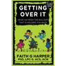 Getting Over It: When Other People Are Total Assholes or You're Just Tired of Your Own Bullshit