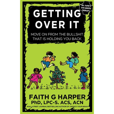 Getting Over It: When Other People Are Total Assholes or You're Just Tired of Your Own Bullshit