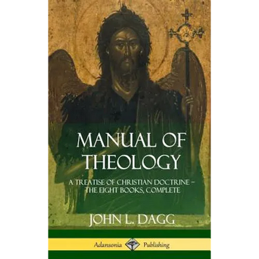 Manual of Theology: A Treatise of Christian Doctrine, The Eight Books, Complete (Hardcover)