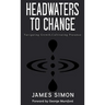 Headwaters to Change: Navigating Growth, Cultivating Presence