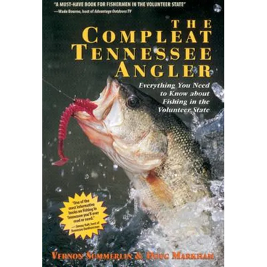 The Compleat Tennessee Angler: Everything You Need to Know about Fishing in the Volunteer State