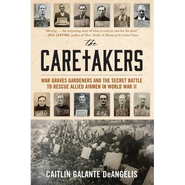 The Caretakers: War Graves Gardeners and the Secret Battle to Rescue Allied Airmen in World War II