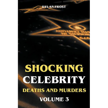 Shocking Celebrity Deaths and Murders Volume 3