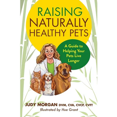 Raising Naturally Healthy Pets: A Guide to Helping Your Pets Live Longer