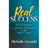Real Success: Feel Accomplished and Find Fulfillment in the Modern World