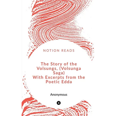 The Story of the Volsungs, (Volsunga Saga) With Excerpts from the Poetic Edda