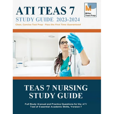TEAS 7 Nursing Study Guide: Full Study Manual and Practice Questions for the ATI Test of Essential Academic Skills, Version 7
