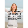 41 All Natural Lung Cancer Meal Recipes: Cancer-Fighting Foods That Will Help You Stimulate Your Immune System