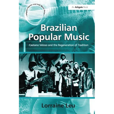 Brazilian Popular Music: Caetano Veloso and the Regeneration of Tradition
