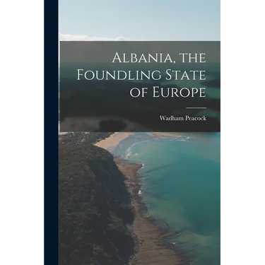Albania, the Foundling State of Europe