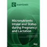 Micronutrients Intake and Status during Pregnancy and Lactation