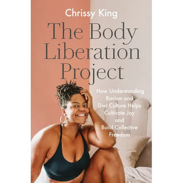 The Body Liberation Project: How Understanding Racism and Diet Culture Helps Cultivate Joy and Build Collective Freedom
