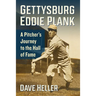 Gettysburg Eddie Plank: A Pitcher's Journey to the Hall of Fame