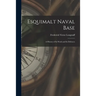 Esquimalt Naval Base: a History of Its Work and Its Defences