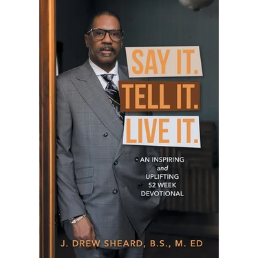 Say It. Tell It. Live It.: An Inspiring and Uplifting 52 Week Devotional