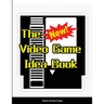 The New Video Game Idea Book
