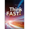 Think Fast!: Accurate Decision-Making, Problem-Solving, and Planning in Minutes a Day