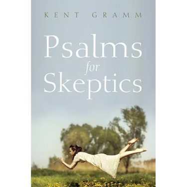 Psalms for Skeptics: (101-150)