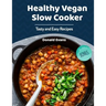 Healthy Vegan Slow Cooker Cookbook: Tasty and Easy Recipes