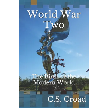 World War Two: The Birth of the Modern World