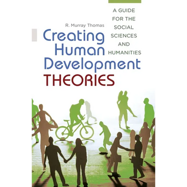 Creating Human Development Theories: A Guide for the Social Sciences and Humanities