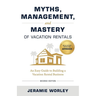 Myths, Management, and Mastery of Vacation Rentals: An Easy Guide to Building a Vacation Rental Business
